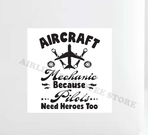 "Aircraft Mechanic Because Pilots Need Heros Too" Decal Stickers