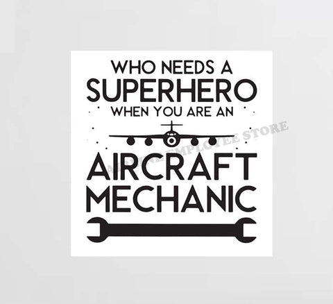 Who Needs Superheros When You Are An Aircraft Mechanic Decal Stickers