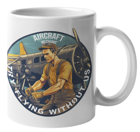 "Try Flying Without Us" Aircraft Mechanic Coffee Mug