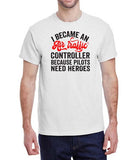 Air Traffic Controller Because Pilots Need Heros T-Shirt