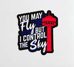 "You May Fly But I Control The Sky" Decal Stickers