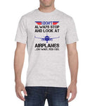 "I Don't Always Stop And Look At Airplanes ....Oh Wait, Yes I Do" T-Shirt