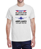 "I Don't Always Stop And Look At Airplanes ....Oh Wait, Yes I Do" T-Shirt