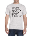 "I Follow My Heart And It Usually Leads Me To The Airport"  T-Shirt