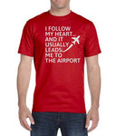 "I Follow My Heart And It Usually Leads Me To The Airport"  T-Shirt