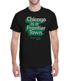 Chicago is a Frontier Town - Unisex T-Shirt
