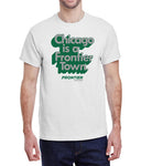 Chicago is a Frontier Town - Unisex T-Shirt
