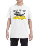 Talk To Me Goose Kids T-Shirt
