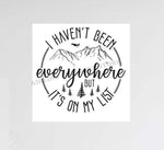 "I Haven't Been Everywhere But It's On My List" Decal Stickers