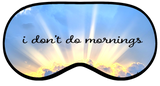 Ultra Soft Sleep Mask - I Don't Do Mornings