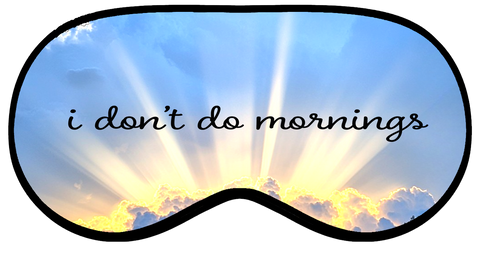 Ultra Soft Sleep Mask - I Don't Do Mornings