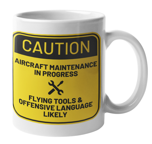 Caution Sign Aircraft Maintenance Funny Coffee Mug – Airline Employee Shop