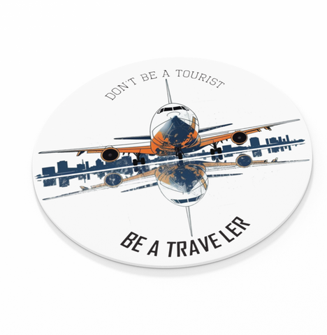 Don't Be A Tourist Be A Traveler -  Round Coaster