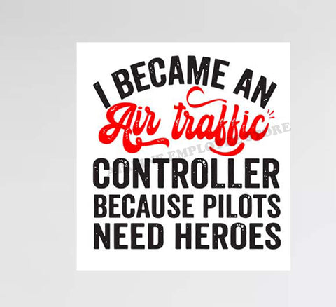Air Traffic Controller Because Pilots Need Heros Decal Stickers