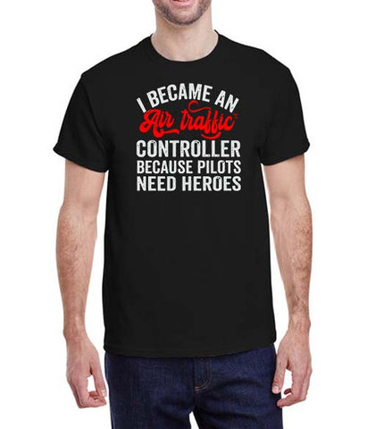 Air Traffic Controller Because Pilots Need Heros T-Shirt