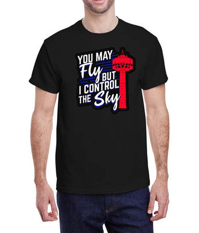 "You May Fly But I Control The Sky" T-Shirt
