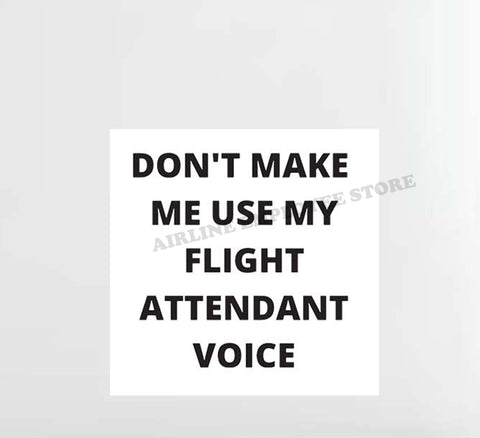 "Don't Make Me Use My Flight Attendant Voice" Decal Stickers