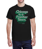 Chicago Is A Frontier Town T-Shirt