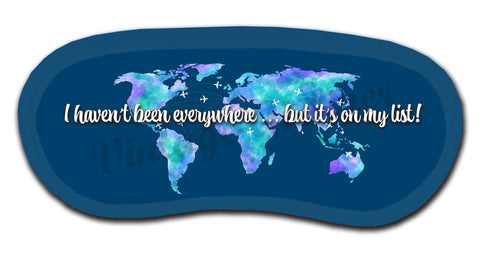 "I Haven't Been Everywhere... But It's On My LIst" Sleep Mask