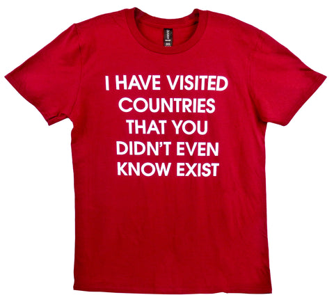 I Have Visited Countries You Didn't Even Know Exist T-Shirt