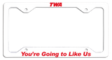 TWA - You're Going to Like Us - License Plate Frame